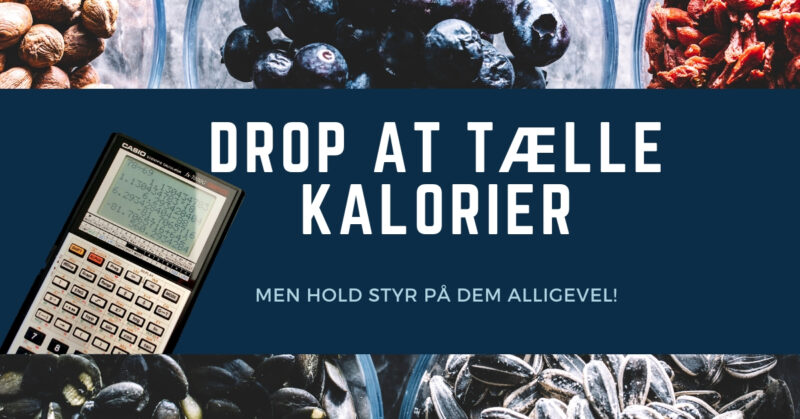 drop at tælle kalorier, men hold styr på kalorierne alligevel